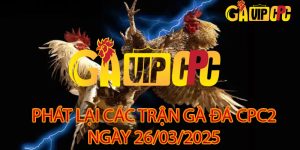 phát lại các trận gà cpc2 gavipcpc